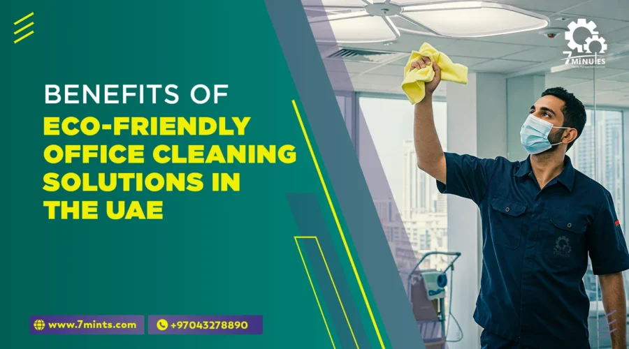 Benefits of Eco-Friendly Office Cleaning Solutions in the UAE